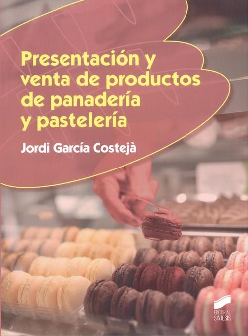 PRESENTACIÓN Y VENTA DE PRODUCTOS DE PANADERÍA Y PASTELERÍA | 9788491711544 | GARCÍA COSTEJÀ,JORDI | Libreria Geli - Librería Online de Girona - Comprar libros en catalán y castellano