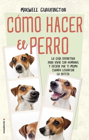 CÓMO HACER EL PERRO LA GUÍA DEFINITIVA PARA VIVIR CON HUMANOS Y DECIDIR POR TI MISMO CUÁNDO LEVANTAR | 9788416700608 | GUAUFINGTON,MAXWELL | Llibreria Geli - Llibreria Online de Girona - Comprar llibres en català i castellà
