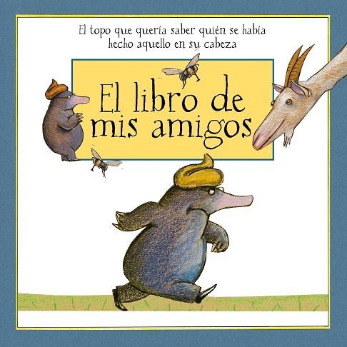 EL LIBRO DE MIS AMIGOS EL TOPO QUE QUERÍA SABER QUIÉN SE HABÍA HECHO ESO EN SU CABEZA | 9788448851170 | HOLZWARTH,WERNER | Libreria Geli - Librería Online de Girona - Comprar libros en catalán y castellano