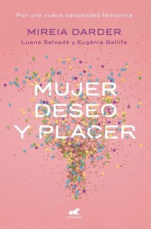 MUJER,DESEO Y PLACER.POR UNA NUEVA SEXUALIDAD FEMENINA | 9788416076468 | DARDER,MIREIA/SALVADO,LUANA/GALLIFA,EUGENIA | Llibreria Geli - Llibreria Online de Girona - Comprar llibres en català i castellà