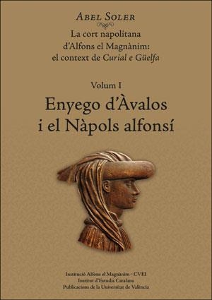 ENYEGO D'ÀVALOS I EL NÀPOLS ALFONSÍ(LA CORT NAPOLITANA D'ALFONS EL MAGNÀNIM-1) | 9788491342168 | SOLER MOLINA, ABEL | Llibreria Geli - Llibreria Online de Girona - Comprar llibres en català i castellà