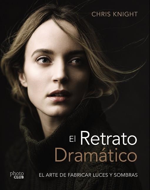 EL RETRATO DRAMÁTICO: EL ARTE DE CREAR LUCES Y SOMBRAS | 9788441540125 | KNIGHT, CHRIS   | Libreria Geli - Librería Online de Girona - Comprar libros en catalán y castellano