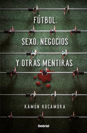 FÚTBOL,SEXO,NEGOCIOS Y OTRAS MENTIRAS | 9788416517053 | ROCAMORA,RAMÓN | Libreria Geli - Librería Online de Girona - Comprar libros en catalán y castellano