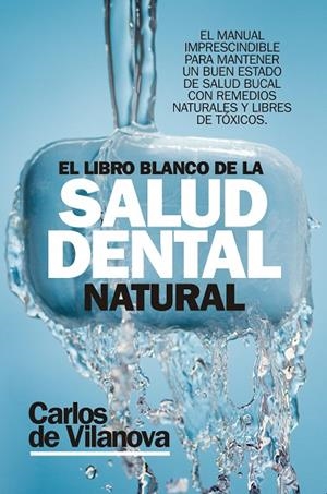 EL LIBRO BLANCO DE LA SALUD DENTAL NATURAL | 9788417057626 | DE VILANOVA,CARLOS | Libreria Geli - Librería Online de Girona - Comprar libros en catalán y castellano