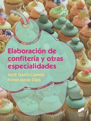 ELABORACIÓN DE CONFITERÍA Y OTRAS ESPECIALIDADES | 9788491711933 | GARCÍA COSTEJA,JORDI/MASIP CLARÁ,FERRAN | Libreria Geli - Librería Online de Girona - Comprar libros en catalán y castellano
