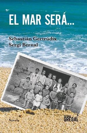 EL MAR SERÁ... | 9788417082819 | GERTRÚDIX ROMERO DE ÁVILA,SEBASTIÁN/BERNAL FERRANDO,SERGI | Libreria Geli - Librería Online de Girona - Comprar libros en catalán y castellano