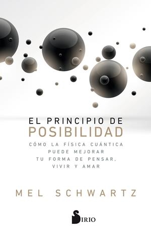 EL PRINCIPIO DE POSIBILIDAD.CÓMO LA FÍSICA CUÁNTICA PUEDE MEJORAR TU FORMA DE PENSAR,VIVIR Y AMAR | 9788417030827 | SCHWARTZ,MEL | Libreria Geli - Librería Online de Girona - Comprar libros en catalán y castellano