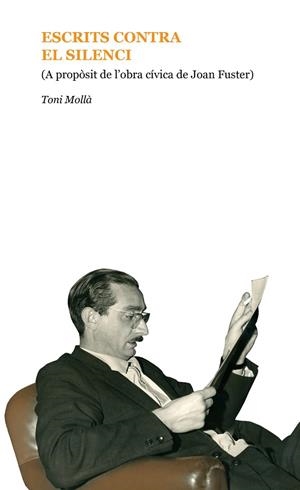 ESCRITS CONTRA EL SILENCI.A PROPÒSIT DE L'OBRA CÍVICA DE JOAN FUSTER | 9788461797158 | MOLLÀ I ORTS, TONI | Libreria Geli - Librería Online de Girona - Comprar libros en catalán y castellano