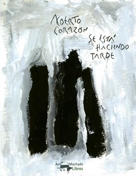 SE ESTÁ HACIENDO TARDE | 9788477744818 | CORAZÓN,ALBERTO | Llibreria Geli - Llibreria Online de Girona - Comprar llibres en català i castellà