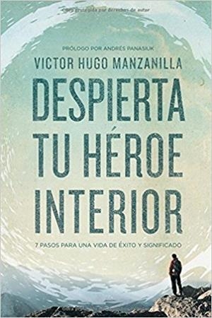 DESPIERTA TU HÉROE INTERIOR.7 PASOS PARA UNA VIDA DE ÉXITO Y SIGNIFICADO | 9780718021498 | MANZANILLA, VICTOR HUGO | Llibreria Geli - Llibreria Online de Girona - Comprar llibres en català i castellà
