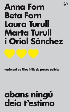 ABANS NINGÚ DEIA T'ESTIMO.TESTIMONI DE FILLES I FILLS DE PRESOS POLÍTICS | 9788416673711 | FORN,ANNA/TURULL,LAURA/TURULL,MARTA/SÁNCHEZ,ORIOL | Libreria Geli - Librería Online de Girona - Comprar libros en catalán y castellano