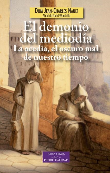 EL DEMONIO DEL MEDIODÍA.LA ACEDIA,EL OSCURO MAL DE NUESTRO TIEMPO | 9788422017561 | NAULT, JEAN-CHARLES | Libreria Geli - Librería Online de Girona - Comprar libros en catalán y castellano
