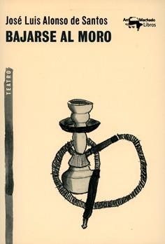 BAJARSE AL MORO | 9788477748151 | ALONSO DE SANTOS,JOSÉ LUIS | Libreria Geli - Librería Online de Girona - Comprar libros en catalán y castellano