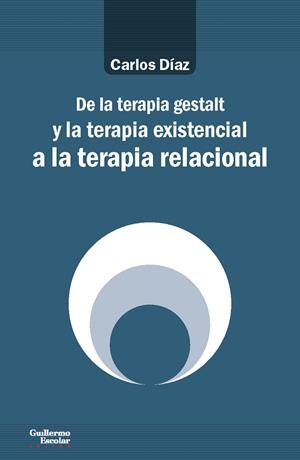 DE LA TERAPIA GESTALT Y LA TERAPIA EXISTENCIAL A LA TERAPIA RELACIONAL | 9788417134464 | DÍAZ HERNÁNDEZ,CARLOS | Libreria Geli - Librería Online de Girona - Comprar libros en catalán y castellano