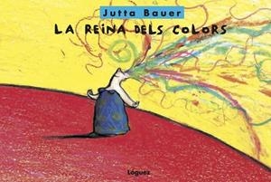 LA REINA DELS COLORS | 9788494818356 | BAUER,JUTTA | Libreria Geli - Librería Online de Girona - Comprar libros en catalán y castellano