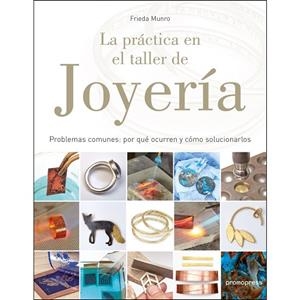 LA PRÁCTICA EN EL TALLER DE JOYERÍA | 9788416851706 | MUNRO,FRIEDA | Libreria Geli - Librería Online de Girona - Comprar libros en catalán y castellano