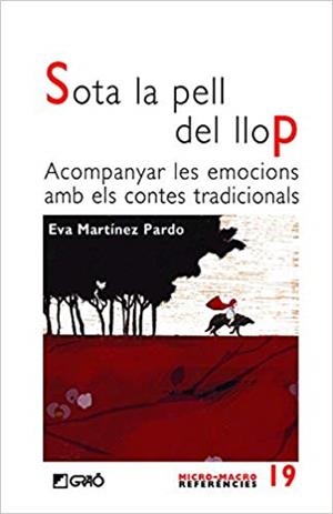 SOTA LA PELL DEL LLOP.ACOMPANYAR LES EMOCIONS AMB ELS CONTES TRADICIONALS | 9788499807928 | MARTÍNEZ PARDO, EVA | Libreria Geli - Librería Online de Girona - Comprar libros en catalán y castellano