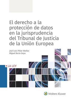 EL DERECHO A LA PROTECCIÓN DATOS EN LA JURISPRUDENCIA DEL TRIBUNAL DE JUSTICIA DE LA UNIÓN EUROPEA | 9788490207215 | PIÑAR MAÑAS,JOSÉ LUIS/RECIO GAYO,MIGUEL | Llibreria Geli - Llibreria Online de Girona - Comprar llibres en català i castellà