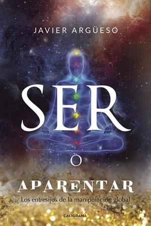 SER O APARENTAR.LOS ENTRESIJOS DE LA MANIPULACIÓN GLOBAL | 9788417447304 | ARGÜESO,JAVIER | Libreria Geli - Librería Online de Girona - Comprar libros en catalán y castellano