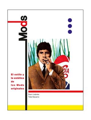 MODS.EL ESTILO Y LA ESTÉTICA DE LOS MODS ORIGINALES | 9788494587785 | LLABRÉS,DANI/NAVARRO,TETE | Libreria Geli - Librería Online de Girona - Comprar libros en catalán y castellano