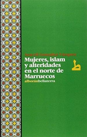 MUJERES,ISLAM Y ALTERIDADES EN EL NORTE DE MARRUECOS | 9788472906945 | GONZÁLEZ VÁZQUEZ, ARACELI | Libreria Geli - Librería Online de Girona - Comprar libros en catalán y castellano