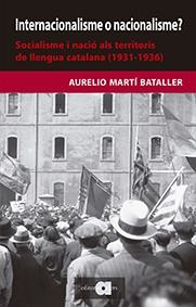 INTERNACIONALISME O NACIONALISME?SOCIALISME I NACIÓ ALS TERRITORIS DE LLENGUA CATALANA(1931-1936) | 9788416260478 | MARTÍ BATALLER,AURELIO | Llibreria Geli - Llibreria Online de Girona - Comprar llibres en català i castellà