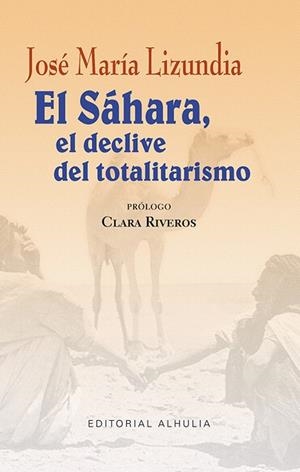 EL SÁHARA.EL DECLIVE DEL TOTALITARISMO | 9788494800672 | LIZUNDIA ZAMALLOA, JOSÉ MARÍA | Libreria Geli - Librería Online de Girona - Comprar libros en catalán y castellano