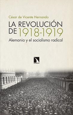 LA REVOLUCIÓN DE 1918-1919.ALEMANIA Y EL SOCIALISMO RADICAL | 9788490974780 | DE VICENTE HERNANDO,CÉSAR | Libreria Geli - Librería Online de Girona - Comprar libros en catalán y castellano