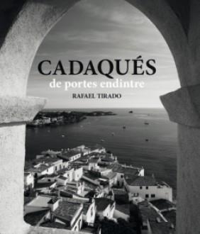 CADAQUÉS DE PORTES ENDINTRE | 9788416547562 | TIRADO,RAFAEL | Libreria Geli - Librería Online de Girona - Comprar libros en catalán y castellano