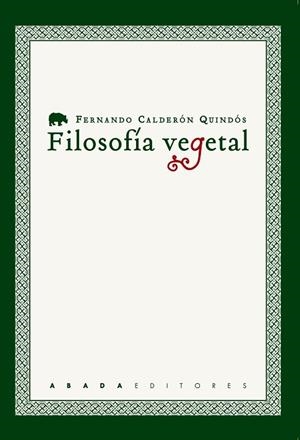 FILOSOFÍA VEGETAL.CUATRO ESTUDIOS SOBRE FILOSOFÍA E HISTORIA NATURAL | 9788417301118 | CALDERÓN QUINDÓS,FERNANDO | Libreria Geli - Librería Online de Girona - Comprar libros en catalán y castellano