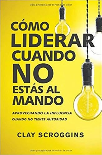COMO LIDERAR CUANDO NO ESTAS AL MANDO | 9780829767964 | SCROGGINS,CLAY | Libreria Geli - Librería Online de Girona - Comprar libros en catalán y castellano