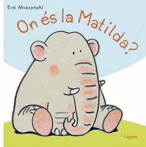ON ÉS LA MATILDA? | 9788494818332 | MUSZYNSKI,EVA | Libreria Geli - Librería Online de Girona - Comprar libros en catalán y castellano