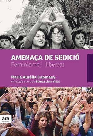 AMENAÇA DE SEDICIÓ.FEMINISME I LLIBERTAT | 9788416915675 | CAPMANY,MARIA AURÈLIA | Libreria Geli - Librería Online de Girona - Comprar libros en catalán y castellano