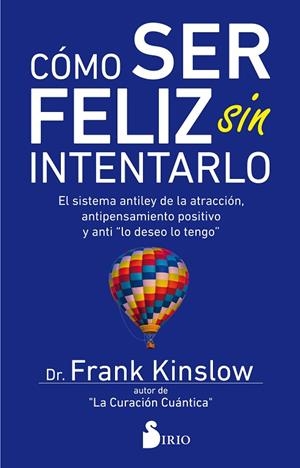 CÓMO SER FELIZ SIN INTENTARLO | 9788417399030 | KINSLOW,DR. FRANK | Libreria Geli - Librería Online de Girona - Comprar libros en catalán y castellano