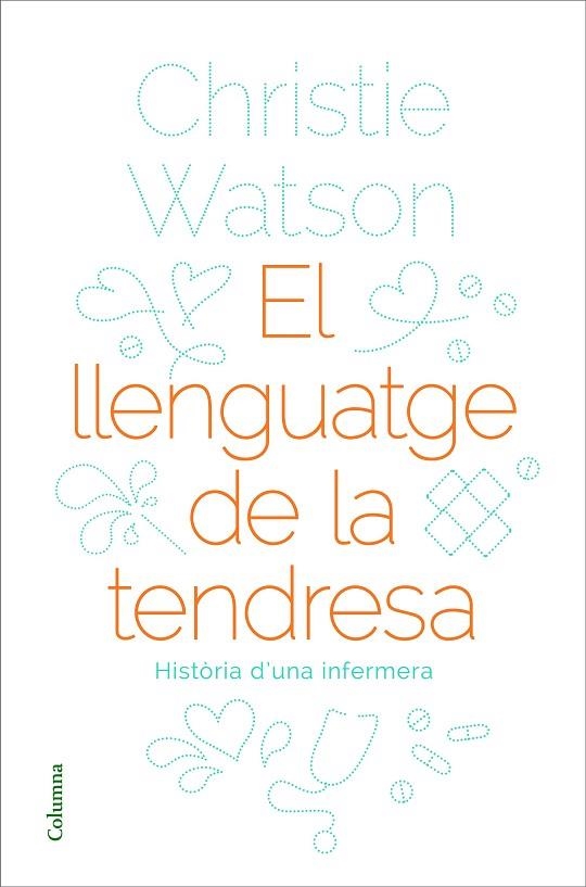 EL LLENGUATGE DE LA TENDRESA.HISTÒRIA D'UNA INFERMERA | 9788466424127 | WATSON,CHRISTIE | Libreria Geli - Librería Online de Girona - Comprar libros en catalán y castellano