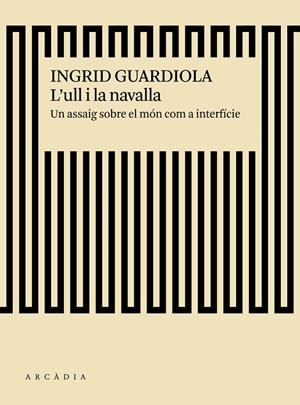 L'ULL I LA NAVALLA.UN ASSAIG SOBRE EL MÓN COM A INTERFÍCIE | 9788494717475 | GUARDIOLA,INGRID | Libreria Geli - Librería Online de Girona - Comprar libros en catalán y castellano