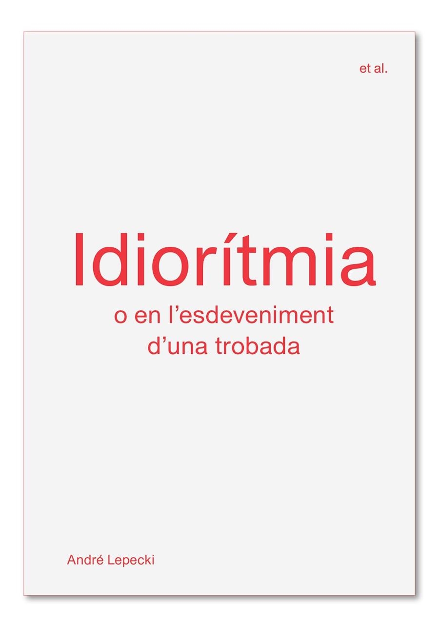 IDIORÍTMIA O EN L'ESDEVENIMENT D'UNA TROBADA | 9788494717499 | LEPECKI,ANDRÉ | Libreria Geli - Librería Online de Girona - Comprar libros en catalán y castellano