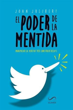 EL PODER DE LA MENTIDA.MANIPULAR LA VERITAT PER CONSTRUIR RELATS | 9788417611002 | JULIBERT,JOAN | Libreria Geli - Librería Online de Girona - Comprar libros en catalán y castellano