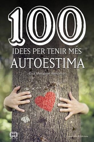 100 IDEES PER TENIR MÉS AUTOESTIMA | 9788490347492 | MENGUAL ALEXANDRI,EVA | Libreria Geli - Librería Online de Girona - Comprar libros en catalán y castellano