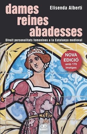 DAMES,REINES,ABADESSES.DIVUIT PERSONALITATS FEMENINES A LA CATALUNYA MEDIEVAL | 9788472461642 | ALBERTÍ,ELISENDA | Libreria Geli - Librería Online de Girona - Comprar libros en catalán y castellano