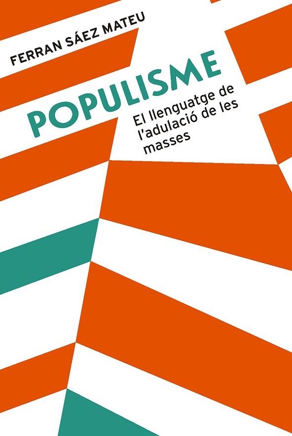 POPULISME.EL LLENGUATGE DE L'ADULACIÓ DE LES MASSES | 9788491910008 | SÁEZ MATEU,FERRAN | Libreria Geli - Librería Online de Girona - Comprar libros en catalán y castellano