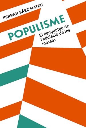 POPULISME.EL LLENGUATGE DE L'ADULACIÓ DE LES MASSES | 9788491910008 | SÁEZ MATEU,FERRAN | Llibreria Geli - Llibreria Online de Girona - Comprar llibres en català i castellà