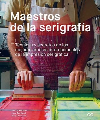 MAESTROS DE LA SERIGRAFÍA.TÉCNICAS Y SECRETOS DE LOS MEJORES ARTISTAS INTERNACIONALES DE LA IMPRESIÓN SERI | 9788425231049 | KOMURKI,JOHN/BENDANDI,LUCA/DEMORATTI,DOLLY | Llibreria Geli - Llibreria Online de Girona - Comprar llibres en català i castellà