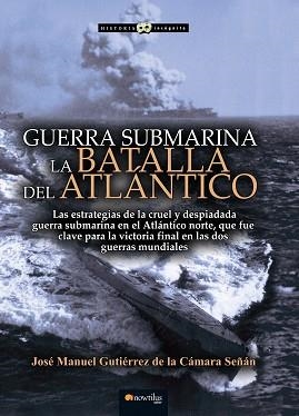 GUERRA SUBMARINA.LA BATALLA DEL ATLANTICO | 9788499679617 | GUTIÉRREZ DE LA CÁMARA SEÑÁN,JOSÉ MANUEL | Llibreria Geli - Llibreria Online de Girona - Comprar llibres en català i castellà
