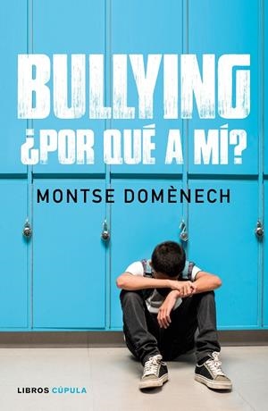 BULLYING: ¿POR QUÉ A MÍ? | 9788448024796 | DOMÉNECH,MONTSE | Libreria Geli - Librería Online de Girona - Comprar libros en catalán y castellano