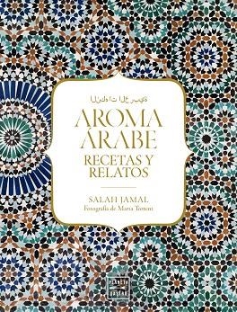 AROMA ÁRABE.RECETAS Y RELATOS | 9788408184232 | JAMAL,SALAH | Libreria Geli - Librería Online de Girona - Comprar libros en catalán y castellano