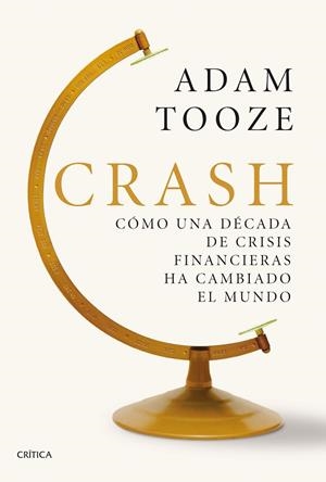 CRASH.CÓMO UNA DÉCADA DE CRISIS FINANCIERAS HA CAMBIADO EL MUNDO | 9788491990178 | TOOZE,ADAM | Libreria Geli - Librería Online de Girona - Comprar libros en catalán y castellano