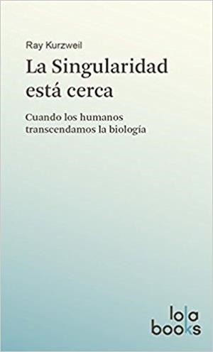 LA SINGULARIDAD ESTÁ CERCA | 9783944203010 | KURZWEIL,RAY | Libreria Geli - Librería Online de Girona - Comprar libros en catalán y castellano