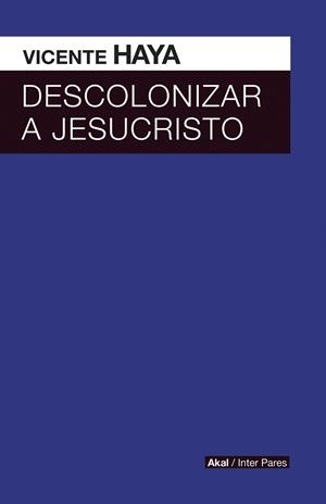 DESCOLONIZAR A JESUCRISTO | 9786079781644 | HAYA,VICENTE | Llibreria Geli - Llibreria Online de Girona - Comprar llibres en català i castellà