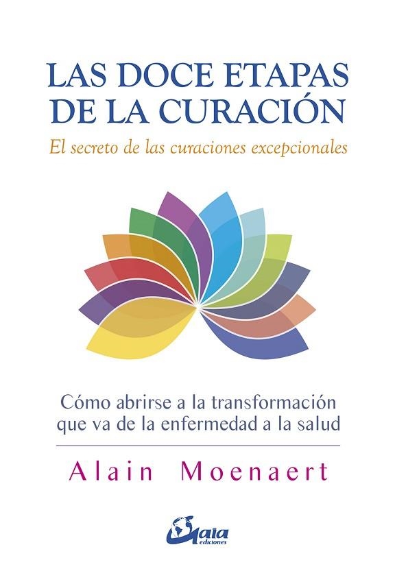 LAS DOCE ETAPAS DE LA CURACIÓN.EL SECRETO DE LAS CURACIONES EXCEPCIONALES | 9788484457343 | MOENAERT,ALAIN | Libreria Geli - Librería Online de Girona - Comprar libros en catalán y castellano